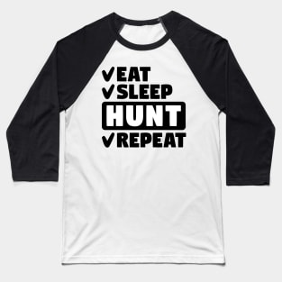 Eat, sleep, hunt, repeat Baseball T-Shirt